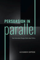 Persuasion in Parallel – How Information Changes Minds about Politics