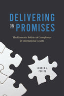 Delivering on Promises : The Domestic Politics of Compliance in International Courts-9780226822150