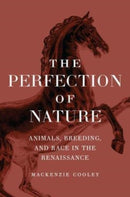 The Perfection of Nature – Animals, Breeding, and Race in the Renaissance
