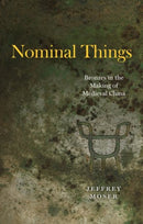 Nominal Things : Bronzes in the Making of Medieval China-9780226822464