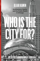 Who Is the City For? : Architecture, Equity, and the Public Realm in Chicago-9780226822730