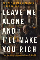 Leave Me Alone and I'll Make You Rich : How the Bourgeois Deal Enriched the World-9780226823980
