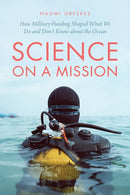 Science on a Mission : How Military Funding Shaped What We Do and Don't Know about the Ocean-9780226824000
