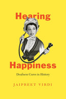 Hearing Happiness : Deafness Cures in History-9780226824062