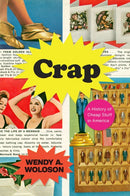 Crap : A History of Cheap Stuff in America-9780226824079