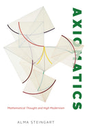 Axiomatics : Mathematical Thought and High Modernism-9780226824208