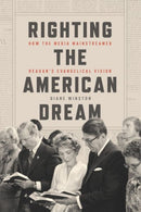Righting the American Dream – How the Media Mainstreamed Reagan`s Evangelical Vision
