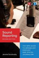 Sound Reporting, Second Edition – The NPR Guide to Broadcast, Podcast and Digital Journalism