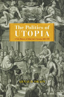 The Politics of Utopia : A New History of John Law's System, 1695-1795-9780226825359