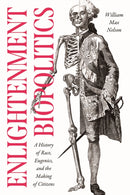 Enlightenment Biopolitics – A History of Race, Eugenics, and the Making of Citizens