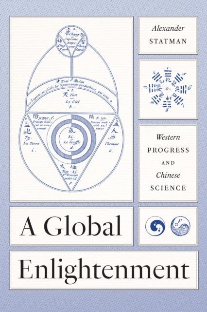 A Global Enlightenment : Western Progress and Chinese Science-9780226825762