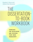 The Dissertation–to–Book Workbook – Exercises for Developing and Revising Your Book Manuscript