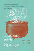 Thinking with Ngangas : What Afro-Cuban Ritual Can Tell Us about Scientific Practice and Vice Versa-9780226825946