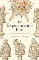 The Experimental Fire – Inventing English Alchemy, 1300–1700