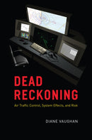 Dead Reckoning : Air Traffic Control, System Effects, and Risk-9780226826578
