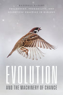 Evolution and the Machinery of Chance : Philosophy, Probability, and Scientific Practice in Biology-9780226826639