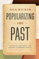 Popularizing the Past – Historians, Publishers, and Readers in Postwar America