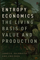 Entropy Economics : The Living Basis of Value and Production-9780226827193