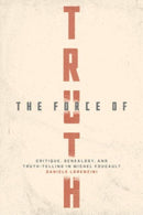 The Force of Truth – Critique, Genealogy, and Truth–Telling in Michel Foucault
