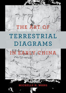 The Art of Terrestrial Diagrams in Early China-9780226827469
