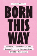 Born This Way – Science, Citizenship, and Inequality in the American LGBTQ+ Movement