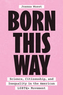 Born This Way : Science, Citizenship, and Inequality in the American LGBTQ+ Movement-9780226827537