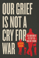 Our Grief Is Not a Cry for War – The Movement to Stop the War on Terror