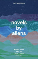 Novels by Aliens : Weird Tales and the Twenty-First Century-9780226827834