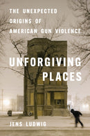 Unforgiving Places – The Unexpected Origins of American Gun Violence