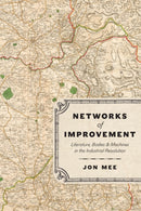 Networks of Improvement : Literature, Bodies, and Machines in the Industrial Revolution-9780226828381