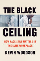 The Black Ceiling : How Race Still Matters in the Elite Workplace-9780226828725