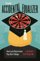 The Accidental Equalizer : How Luck Determines Pay after College-9780226829319