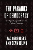 The Paradox of Democracy : Free Speech, Open Media, and Perilous Persuasion-9780226829418