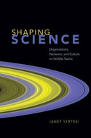 Shaping Science : Organizations, Decisions, and Culture on NASA's Teams-9780226829555