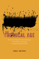 The Chemical Age : How Chemists Fought Famine and Disease, Killed Millions, and Changed Our Relationship with the Earth-9780226829562