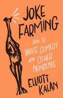Joke Farming : How to Write Comedy and Other Nonsense-9780226829920