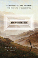 The Culmination : Heidegger, German Idealism, and the Fate of Philosophy-9780226830001