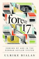 Forever 17 : Coming of Age in the German Asylum System-9780226830087