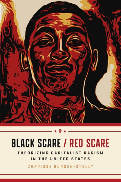 Black Scare / Red Scare : Theorizing Capitalist Racism in the United States-9780226830155