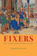Fixers : Agency, Translation, and the Early Global History of Literature-9780226830407