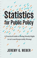 Statistics for Public Policy : A Practical Guide to Being Mostly Right (or at Least Respectably Wrong)-9780226830759