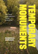 Temporary Monuments : Art, Land, and America's Racial Enterprise-9780226831015