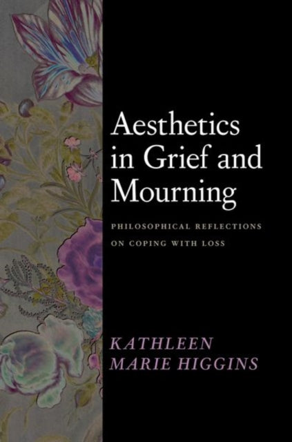 Aesthetics in Grief and Mourning : Philosophical Reflections on Coping with Loss-9780226831046