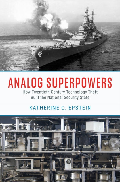 Analog Superpowers : How Twentieth-Century Technology Theft Built the National Security State-9780226831220