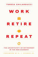 Work, Retire, Repeat : The Uncertainty of Retirement in the New Economy-9780226831466