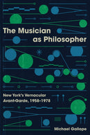 The Musician as Philosopher : New York's Vernacular Avant-Garde, 1958-1978-9780226831763