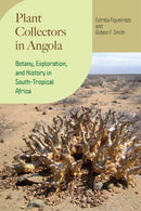 Plant Collectors in Angola : Botany, Exploration, and History in South-Tropical Africa-9780226832081