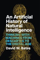 An Artificial History of Natural Intelligence – Thinking with Machines from Descartes to the Digital Age