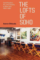 The Lofts of SoHo : Gentrification, Art, and Industry in New York, 1950-1980-9780226833415