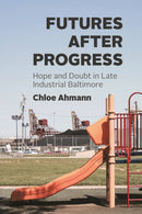 Futures after Progress – Hope and Doubt in Late Industrial Baltimore